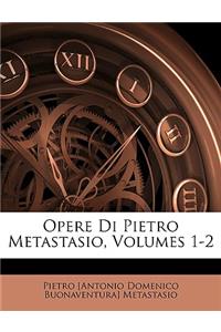 Opere Di Pietro Metastasio, Volumes 1-2