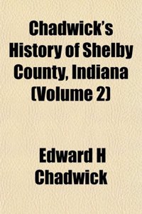 Chadwick's History of Shelby County, Indiana (Volume 2)