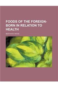 Foods of the Foreign-Born in Relation to Health
