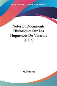 Notes Et Documents Historiques Sur Les Huguenots Du Vivarais (1903)