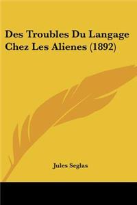 Des Troubles Du Langage Chez Les Alienes (1892)