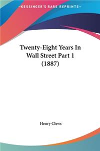 Twenty-Eight Years In Wall Street Part 1 (1887)