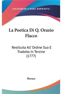 La Poetica Di Q. Orazio Flacco: Restituita All' Ordine Suo E Tradotta in Terzine (1777)