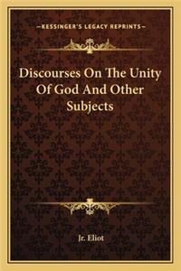 Discourses On The Unity Of God And Other Subjects