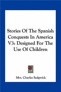 Stories Of The Spanish Conquests In America V3