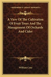 A View Of The Cultivation Of Fruit Trees And The Management Of Orchards And Cider
