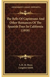 Bells Of Capistrano And Other Romances Of The Spanish Days In California (1918)