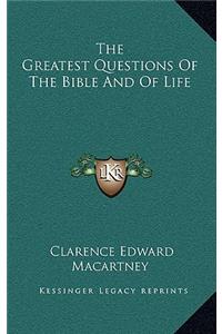 Greatest Questions Of The Bible And Of Life