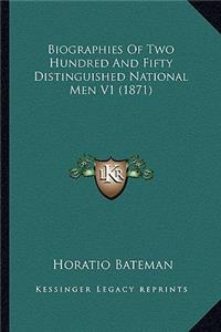Biographies of Two Hundred and Fifty Distinguished National Men V1 (1871)