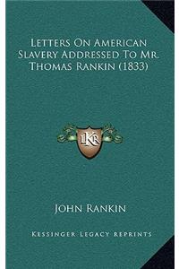 Letters on American Slavery Addressed to Mr. Thomas Rankin (1833)