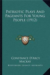 Patriotic Plays and Pageants for Young People (1912)