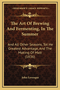 The Art of Brewing and Fermenting, in the Summer