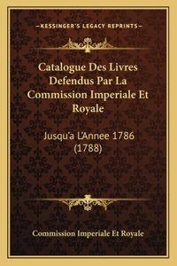 Catalogue Des Livres Defendus Par La Commission Imperiale Et Royale