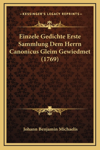 Einzele Gedichte Erste Sammlung Dem Herrn Canonicus Gleim Gewiedmet (1769)