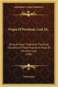 Origin Of Petroleum, Coal, Etc.