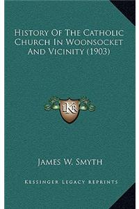 History Of The Catholic Church In Woonsocket And Vicinity (1903)