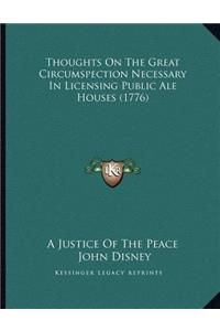 Thoughts On The Great Circumspection Necessary In Licensing Public Ale Houses (1776)