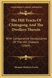 The Hill Tracts Of Chittagong And The Dwellers Therein