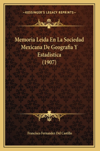 Memoria Leida En La Sociedad Mexicana De Geografia Y Estadistica (1907)