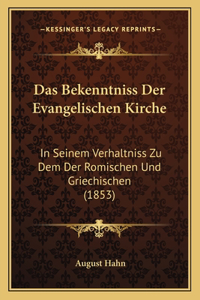 Bekenntniss Der Evangelischen Kirche: In Seinem Verhaltniss Zu Dem Der Romischen Und Griechischen (1853)