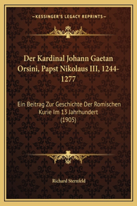 Kardinal Johann Gaetan Orsini, Papst Nikolaus III, 1244-1277