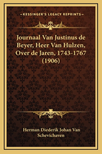 Journaal Van Justinus de Beyer, Heer Van Hulzen, Over de Jaren, 1743-1767 (1906)