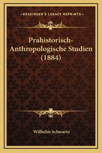 Prahistorisch-Anthropologische Studien (1884)