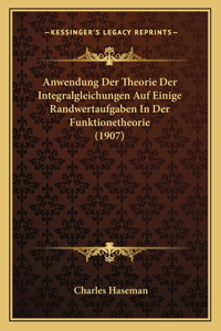 Anwendung Der Theorie Der Integralgleichungen Auf Einige Randwertaufgaben in Der Funktionetheorie (1907)