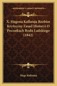 X. Hugona Kollataja Rozbior Krytyczny Zasad Historyi O Poczatkach Rodu Ladzkiego (1842)