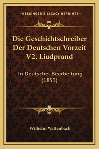 Die Geschichtschreiber Der Deutschen Vorzeit V2, Liudprand