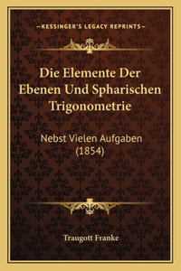 Elemente Der Ebenen Und Spharischen Trigonometrie