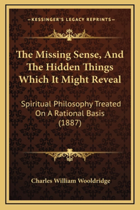 The Missing Sense, And The Hidden Things Which It Might Reveal