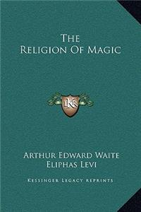 The Religion Of Magic