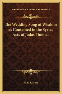 The Wedding Song of Wisdom as Contained in the Syriac Acts of Judas Thomas