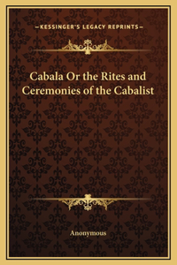 Cabala Or the Rites and Ceremonies of the Cabalist