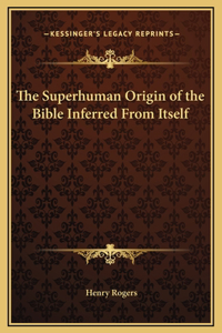The Superhuman Origin of the Bible Inferred From Itself