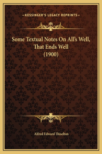 Some Textual Notes On All's Well, That Ends Well (1900)