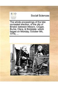 The whole proceedings of the late contested election, of the city of Bristol; between Messrs. Cruger, Burke, Clare, & Brickdale