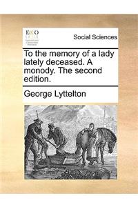 To the memory of a lady lately deceased. A monody. The second edition.