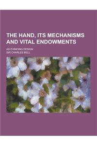 The Hand, Its Mechanisms and Vital Endowments; As Evincing Design