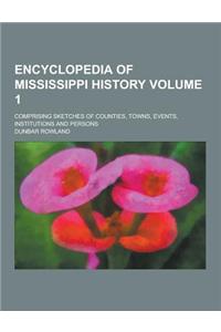 Encyclopedia of Mississippi History; Comprising Sketches of Counties, Towns, Events, Institutions and Persons Volume 1