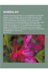 Qabbalah; The Philosophical Writings of Solomon Ben Yehudah Ibn Gebirol, or Avicebron, and Their Connection with the Hebrew Qabbalah and Sepher Ha-Zoh