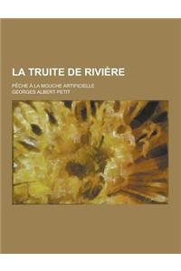 La Truite de Riviere; Peche a la Mouche Artificielle