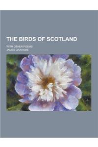 The Birds of Scotland; With Other Poems
