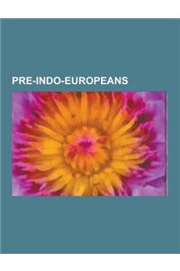 Pre-Indo-Europeans: Basque People, Dravidian Languages, Minoan Civilization, Etruscan Civilization, Etruscan Language, Pelasgians, Elymian