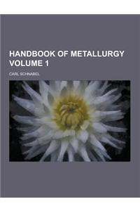 Handbook of Metallurgy Volume 1