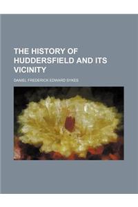 The History of Huddersfield and Its Vicinity