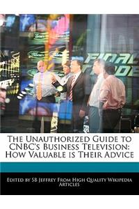 The Unauthorized Guide to CNBC's Business Television