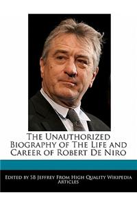The Unauthorized Biography of the Life and Career of Robert de Niro