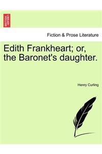 Edith Frankheart; Or, the Baronet's Daughter.